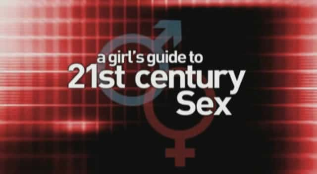 外语原版纪录片《21 世纪性爱女孩指南/A Girl's Guide to 21st Century Sex 》原版无字/外挂字幕 - 纪录片1080P/720P/360P高清标清网盘迅雷下载