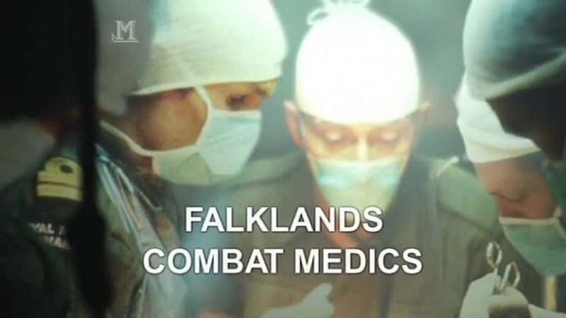 外语原版纪录片《福克兰群岛战斗医疗队/Falklands Combat Medics 》原版无字/外挂字幕 - 纪录片1080P/720P/360P高清标清网盘迅雷下载