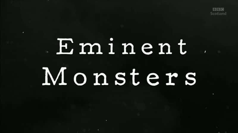 外语原版纪录片《杰出的怪物/Eminent Monsters 》原版无字/外挂字幕 - 纪录片1080P/720P/360P高清标清网盘迅雷下载