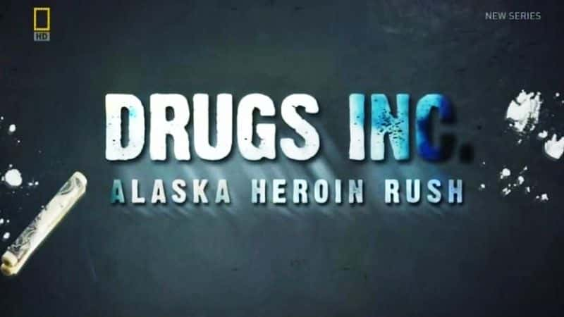 外语原版纪录片《阿拉斯加海洛因热潮/Alaska Heroin Rush 》原版无字/外挂字幕 - 纪录片1080P/720P/360P高清标清网盘迅雷下载