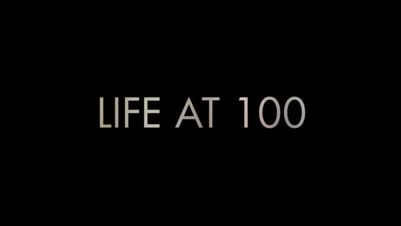 外语原版纪录片《100 岁时的生活/Life at 100 》原版无字/外挂字幕 - 纪录片1080P/720P/360P高清标清网盘迅雷下载