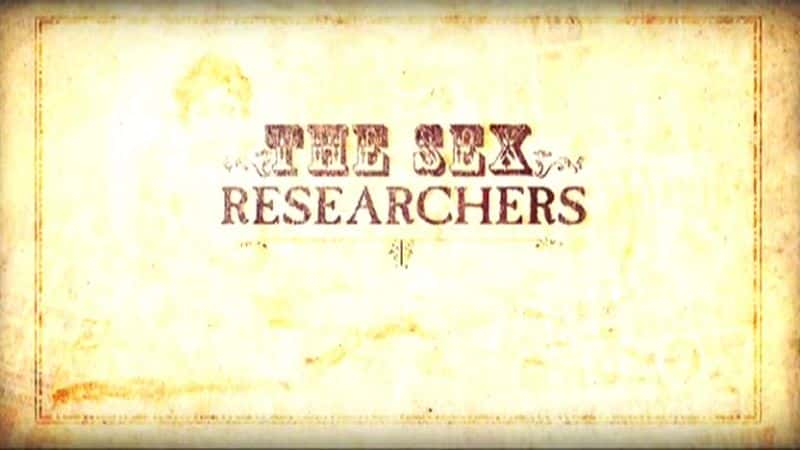 外语原版纪录片《性研究者：系列 1/The Sex Researchers: Series 1 》原版无字/外挂字幕 - 纪录片1080P/720P/360P高清标清网盘迅雷下载