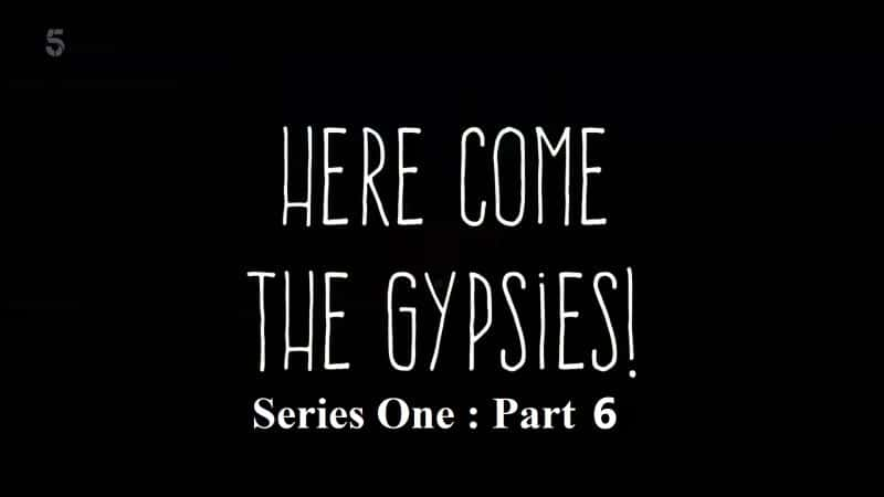 外语原版纪录片《吉普赛人来了：系列 1 第 6 部分/Here Come the Gypsies: Series 1 Part 6 》原版无字/外挂字幕 - 纪录片1080P/720P/360P高清标清网盘迅雷下载