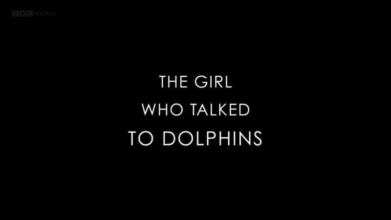 外语原版纪录片《与海豚交谈的女孩/The Girl who Talked to Dolphins 》原版无字/外挂字幕 - 纪录片1080P/720P/360P高清标清网盘迅雷下载