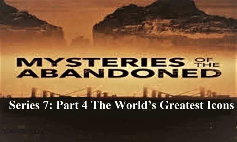 外语原版纪录片《废弃系列之谜 7：第 4 部分世界上最伟大的偶像/Mysteries of the Abandoned Series 7: Part 4 the Worlds Greatest Icons 》原版无字/外挂字幕 - 纪录片1080P/720P/360P高清标清网盘迅雷下载