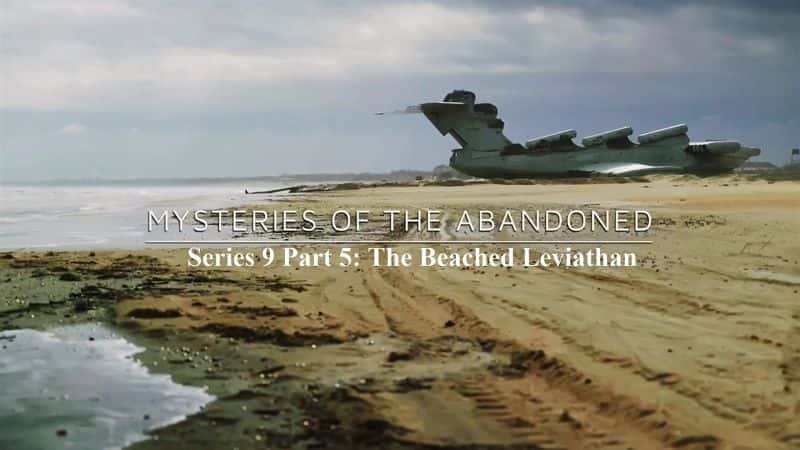 外语原版纪录片《废弃系列之谜 9 第 5 部分：搁浅的利维坦/Mysteries of the Abandoned Series 9 Part 5: The Beached Leviathan 》原版无字/外挂字幕 - 纪录片1080P/720P/360P高清标清网盘迅雷下载
