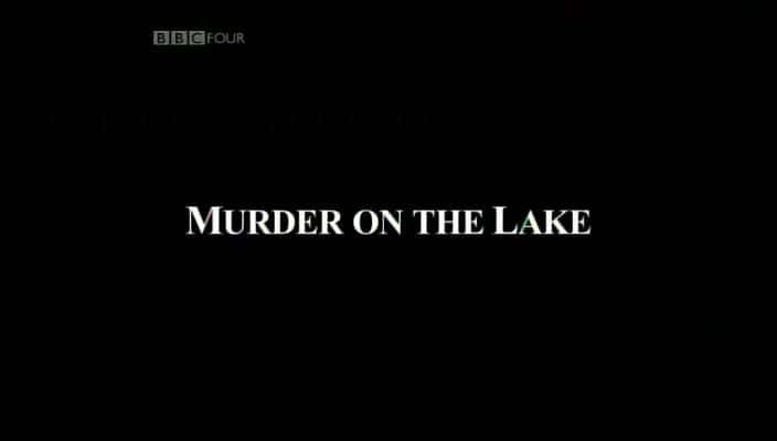 外语原版纪录片《湖上谋杀案/Murder on the Lake 》原版无字/外挂字幕 - 纪录片1080P/720P/360P高清标清网盘迅雷下载