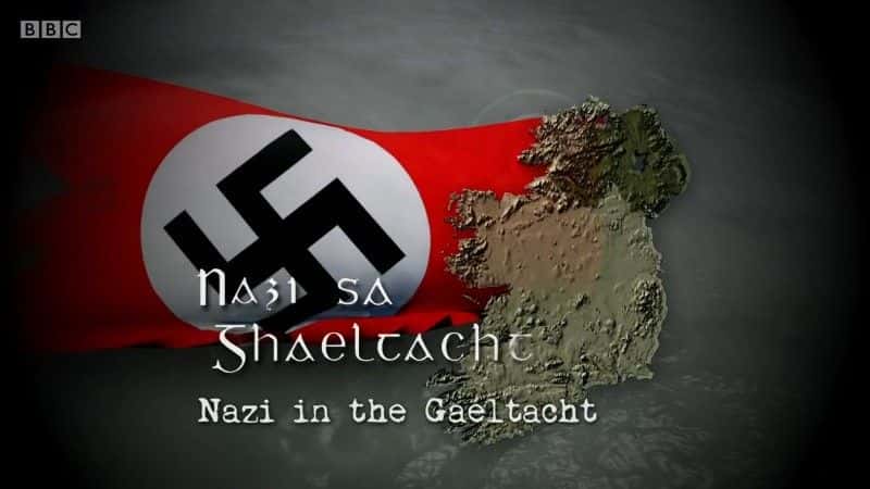 外语原版纪录片《纳粹 sa Ghaeltacht/Nazi sa Ghaeltacht 》原版无字/外挂字幕 - 纪录片1080P/720P/360P高清标清网盘迅雷下载