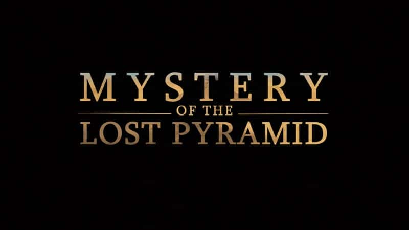外语原版纪录片《失落金字塔之谜/Mystery of the Lost Pyramid 》原版无字/外挂字幕 - 纪录片1080P/720P/360P高清标清网盘迅雷下载