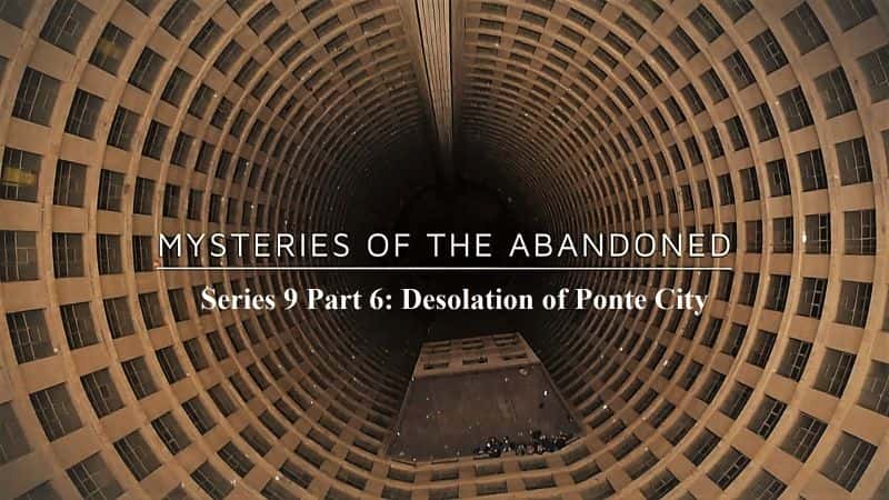 外语原版纪录片《废弃系列之谜第9话第6话庞特城的荒凉/Mysteries of the Abandoned Series 9 Part 6 Desolation of Ponte City 》原版无字/外挂字幕 - 纪录片1080P/720P/360P高清标清网盘迅雷下载
