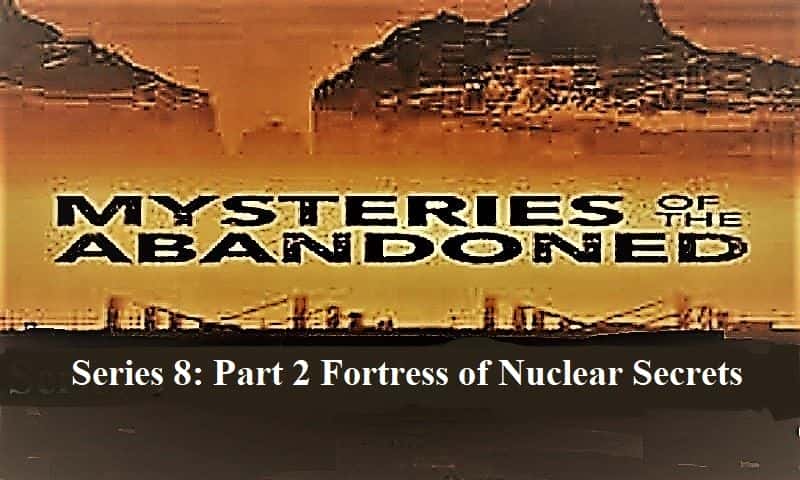 外语原版纪录片《废弃系列之谜8：第3部分核秘密堡垒/Mysteries of the Abandoned Series 8: Part 3 Fortress of Nuclear Secrets 》原版无字/外挂字幕 - 纪录片1080P/720P/360P高清标清网盘迅雷下载