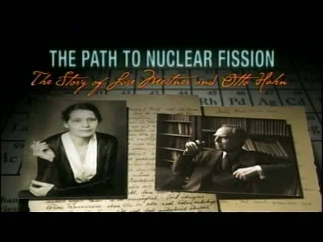 外语原版纪录片《核裂变之路:丽莎·梅特纳 (Lise Meitner) 和奥托·哈恩 (Otto Hahn) 的故事/The Path to Nuclear Fission: The Story of Lise Meitner and Otto Hahn 》原版无字/外挂字幕 - 纪录片1080P/720P/360P高清标清网盘迅雷下载 外语原版纪录片《核裂变之路:丽莎·梅特纳 (Lise Meitner) 和奥托·哈恩 (Otto Hahn) 的故事/The Path to Nuclear Fission: The Story of Lise Meitner and Otto Hahn 》原版无字/外挂字幕 - 纪录片1080P/720P/360P高清标清网盘迅雷下载