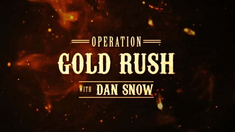 外语原版纪录片《丹·斯诺的淘金行动/Operation Gold Rush With Dan Snow 》原版无字/外挂字幕 - 纪录片1080P/720P/360P高清标清网盘迅雷下载