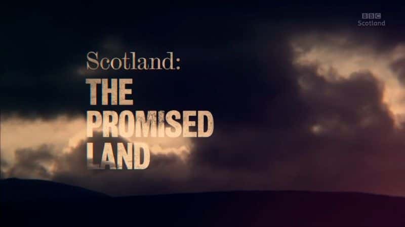 外语原版纪录片《苏格兰：应许之地/Scotland: The Promised Land 》原版无字/外挂字幕 - 纪录片1080P/720P/360P高清标清网盘迅雷下载