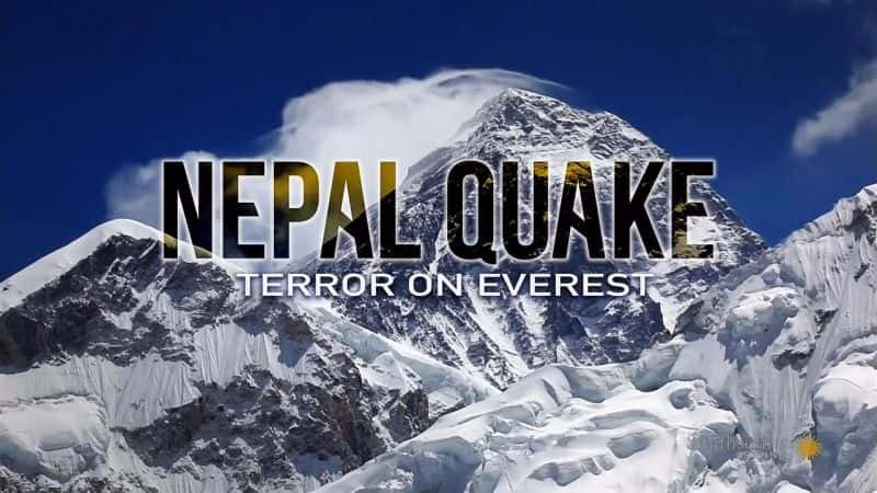 外语原版纪录片《尼泊尔地震：珠穆朗玛峰上的恐怖/Nepal Quake: Terror on Everest 》原版无字/外挂字幕 - 纪录片1080P/720P/360P高清标清网盘迅雷下载