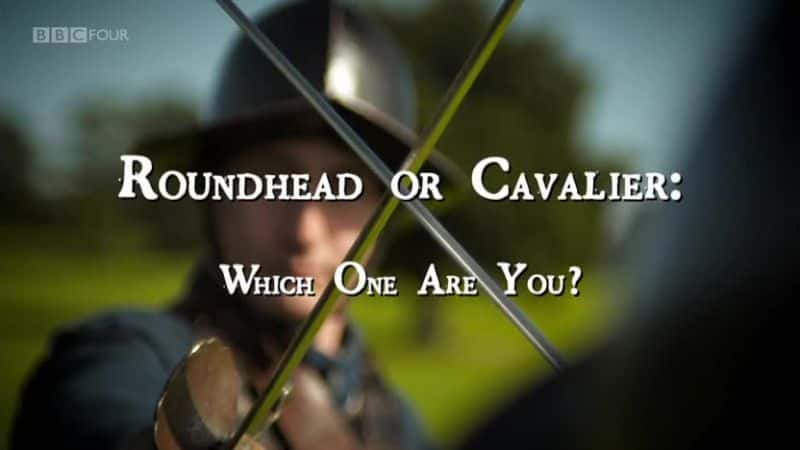 外语原版纪录片《圆头还是骑士：你是哪一个/Roundhead or Cavalier: Which One Are You 》原版无字/外挂字幕 - 纪录片1080P/720P/360P高清标清网盘迅雷下载