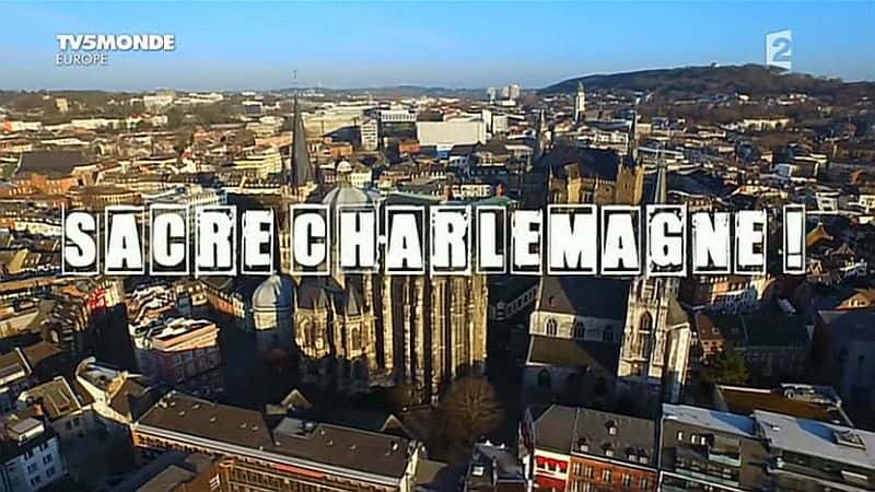 外语原版纪录片《圣查理曼大帝/Sacre Charlemagne 》原版无字/外挂字幕 - 纪录片1080P/720P/360P高清标清网盘迅雷下载