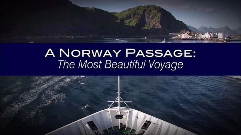 外语原版纪录片《挪威航道：最美的航程/A Norway Passage: The Most Beautiful Voyage 》原版无字/外挂字幕 - 纪录片1080P/720P/360P高清标清网盘迅雷下载