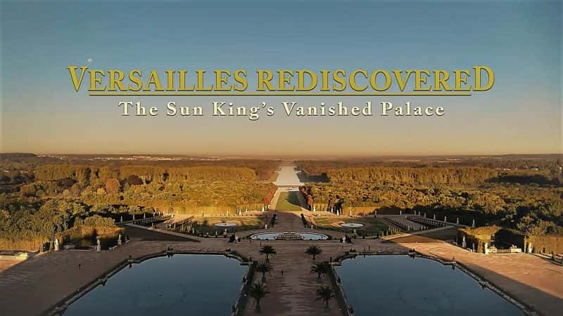 外语原版纪录片《重新发现凡尔赛宫：太阳王消失的宫殿/Versailles Rediscovered: The Sun Kings Vanished Palace 》原版无字/外挂字幕 - 纪录片1080P/720P/360P高清标清网盘迅雷下载