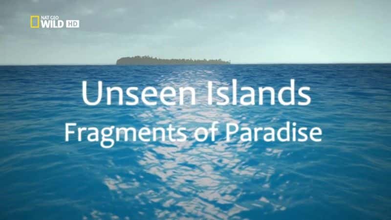 外语原版纪录片《看不见的岛屿：天堂的碎片/Unseen Islands: Fragments of Paradise 》原版无字/外挂字幕 - 纪录片1080P/720P/360P高清标清网盘迅雷下载