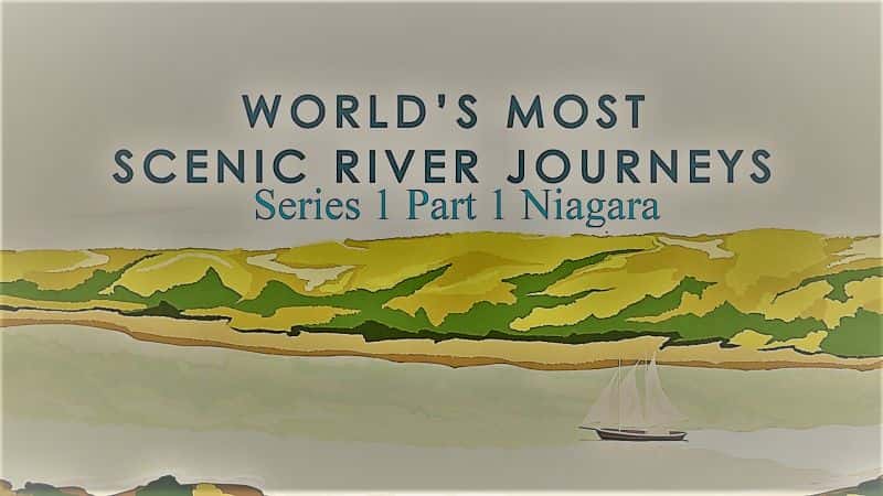 外语原版纪录片《世界最美河流之旅：系列 1 第 1 部分尼亚加拉/Worlds Most Scenic River Journeys: Series 1 Part 1 Niagara 》原版无字/外挂字幕 - 纪录片1080P/720P/360P高清标清网盘迅雷下载
