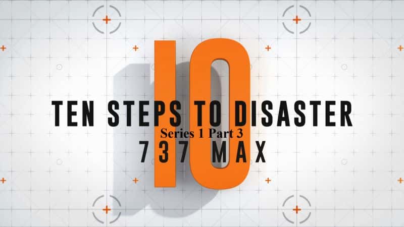 外语原版纪录片《十步通向灾难系列 1 第 3 部分：737 Max/Ten Steps to Disaster Series 1 Part 3: 737 Max 》原版无字/外挂字幕 - 纪录片1080P/720P/360P高清标清网盘迅雷下载