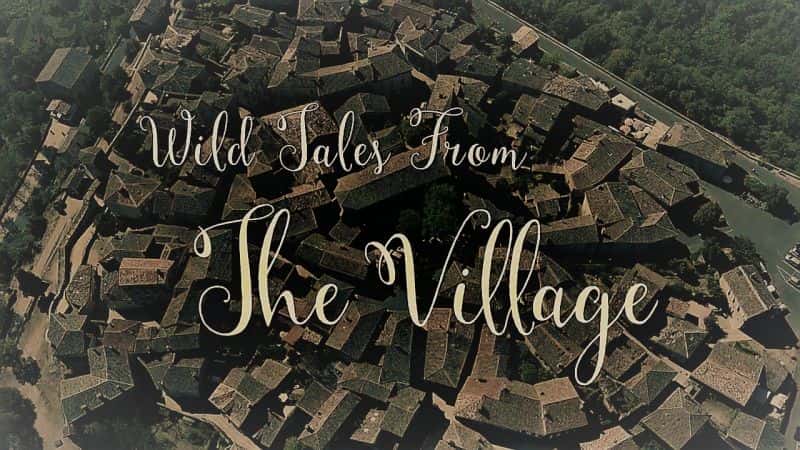 外语原版纪录片《村里的荒诞故事/Wild Tales from the Village 》原版无字/外挂字幕 - 纪录片1080P/720P/360P高清标清网盘迅雷下载