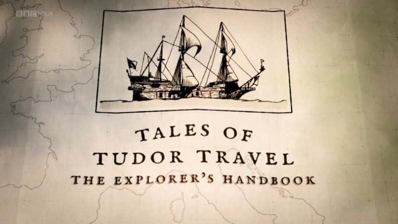 外语原版纪录片《都铎王朝的故事：探险家手册/Tales of Tudor Travel: The Explorer's Handbook 》原版无字/外挂字幕 - 纪录片1080P/720P/360P高清标清网盘迅雷下载