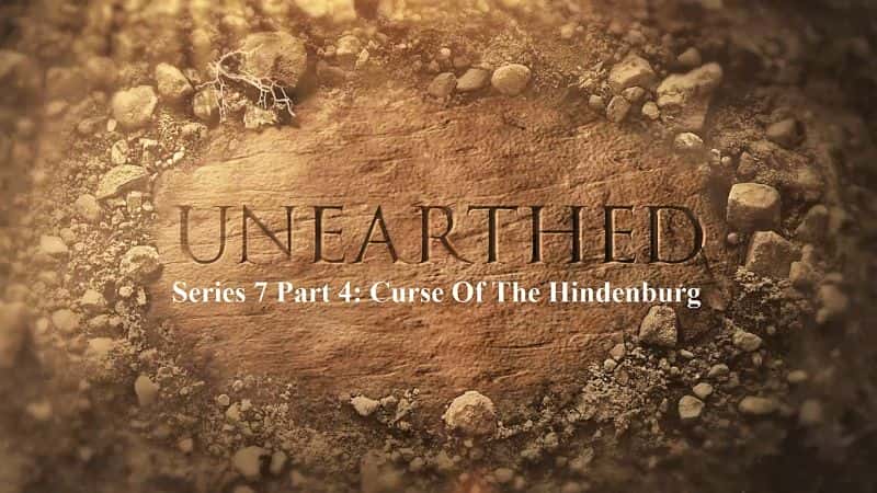 外语原版纪录片《出土系列 7 第 4 部分：兴登堡的诅咒/Unearthed Series 7 Part 4: Curse of the Hindenburg 》原版无字/外挂字幕 - 纪录片1080P/720P/360P高清标清网盘迅雷下载