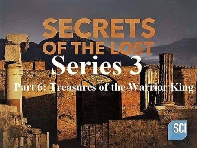 外语原版纪录片《失落系列的秘密 3 第 6 部分：武王的宝藏/Secrets of the Lost Series 3 Part 6: Treasures of the Warrior King 》原版无字/外挂字幕 - 纪录片1080P/720P/360P高清标清网盘迅雷下载