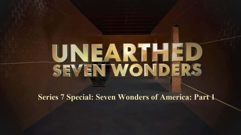 外语原版纪录片《出土系列 7 特别篇：美国七大奇迹第 1 部分/Unearthed Series 7 Special: Seven Wonders of America Part 1 》原版无字/外挂字幕 - 纪录片1080P/720P/360P高清标清网盘迅雷下载