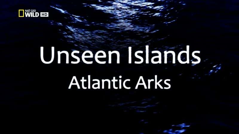 外语原版纪录片《看不见的岛屿：大西洋方舟/Unseen Islands: Atlantic Arks 》原版无字/外挂字幕 - 纪录片1080P/720P/360P高清标清网盘迅雷下载