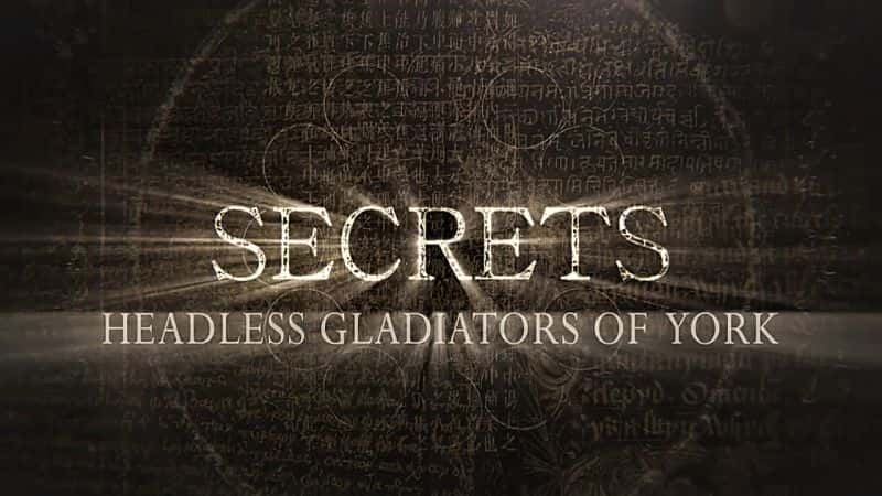 外语原版纪录片《秘密：约克的无头角斗士/Secrets: Headless Gladiators of York 》原版无字/外挂字幕 - 纪录片1080P/720P/360P高清标清网盘迅雷下载