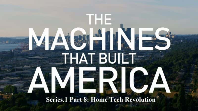 外语原版纪录片《The.Machines.That.Built.America.Series.1 第 8 部分：家庭技术革命/The.Machines.That.Built.America.Series.1 Part 8: Home Tech Revolution 》原版无字/外挂字幕 - 纪录片1080P/720P/360P高清标清网盘迅雷下载