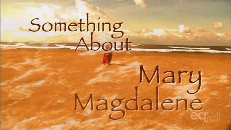 外语原版纪录片《有一些关于抹大拉的玛利亚/Theres Something About Mary Magdelene 》原版无字/外挂字幕 - 纪录片1080P/720P/360P高清标清网盘迅雷下载