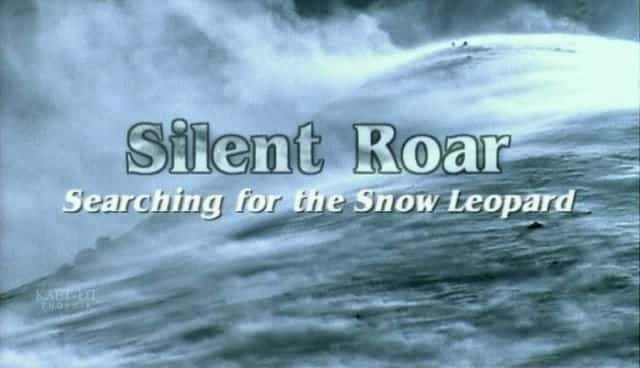 外语原版纪录片《无声的咆哮：寻找雪豹/Silent Roar: Searching for the Snow Leopard 》原版无字/外挂字幕 - 纪录片1080P/720P/360P高清标清网盘迅雷下载