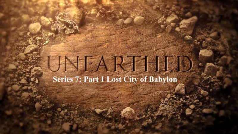 外语原版纪录片《出土系列 7：第 1 部分巴比伦失落之城/Unearthed Series 7: Part 1 Lost City of Babylon 》原版无字/外挂字幕 - 纪录片1080P/720P/360P高清标清网盘迅雷下载