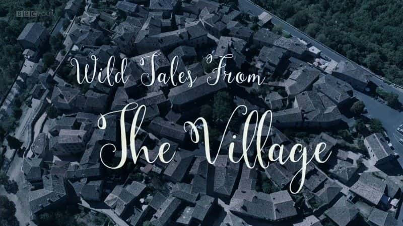 外语原版纪录片《来自乡村的荒诞故事 (BBC)/Wild Tales from the Village (BBC) 》原版无字/外挂字幕 - 纪录片1080P/720P/360P高清标清网盘迅雷下载