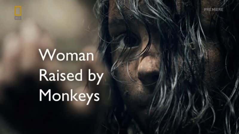 外语原版纪录片《猴子养大的女人/Woman Raised By Monkeys 》原版无字/外挂字幕 - 纪录片1080P/720P/360P高清标清网盘迅雷下载