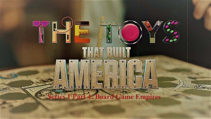 外语原版纪录片《打造美国系列的玩具第 1 部分第 4 部分：棋盘游戏帝国/The Toys that Built America Series 1 Part 4: Board Game Empires 》原版无字/外挂字幕 - 纪录片1080P/720P/360P高清标清网盘迅雷下载