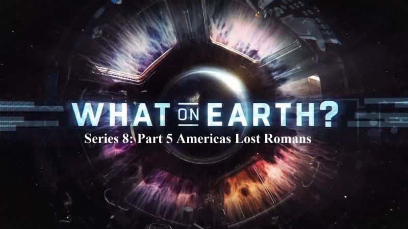 外语原版纪录片《究竟是什么系列 8：第 5 部分美洲失落的罗马人/What on Earth Series 8: Part 5 Americas Lost Romans 》原版无字/外挂字幕 - 纪录片1080P/720P/360P高清标清网盘迅雷下载