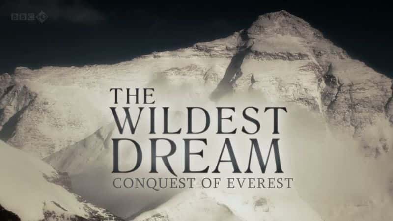 外语原版纪录片《最狂野的梦想：征服珠穆朗玛峰/The Wildest Dream: Conquest of Everest 》原版无字/外挂字幕 - 纪录片1080P/720P/360P高清标清网盘迅雷下载