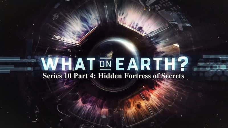 外语原版纪录片《究竟是什么系列 10 第 4 部分：隐藏的秘密堡垒/What on Earth Series 10 Part 4: Hidden Fortress of Secrets 》原版无字/外挂字幕 - 纪录片1080P/720P/360P高清标清网盘迅雷下载