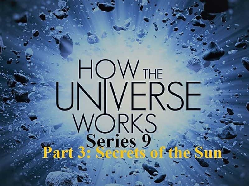 外语原版纪录片《宇宙如何运作系列 9：第 3 部分太阳的秘密/How the Universe Works Series 9: Part 3 Secrets of the Sun 》原版无字/外挂字幕 - 纪录片1080P/720P/360P高清标清网盘迅雷下载