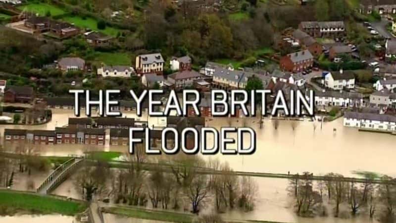 外语原版纪录片《英国洪水泛滥的那一年/The Year Britain Flooded 》原版无字/外挂字幕 - 纪录片1080P/720P/360P高清标清网盘迅雷下载