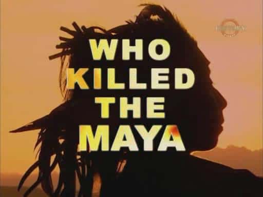 外语原版纪录片《谁杀死了玛雅人/Who Killed the Maya 》原版无字/外挂字幕 - 纪录片1080P/720P/360P高清标清网盘迅雷下载