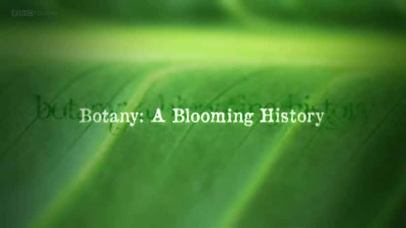 外语原版纪录片《植物学：盛开的历史/Botany: A Blooming History 》原版无字/外挂字幕 - 纪录片1080P/720P/360P高清标清网盘迅雷下载