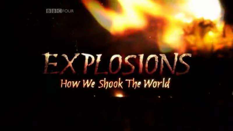 外语原版纪录片《爆炸——我们如何震撼世界/Explosions - How We Shook the World 》原版无字/外挂字幕 - 纪录片1080P/720P/360P高清标清网盘迅雷下载