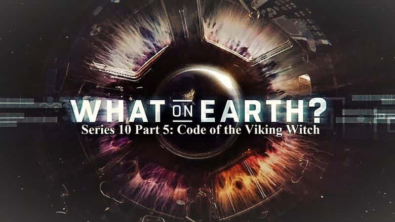 外语原版纪录片《究竟是什么系列 10：维京女巫的第 5 部分代码/What on Earth Series 10: Part 5 Code of the Viking Witch 》原版无字/外挂字幕 - 纪录片1080P/720P/360P高清标清网盘迅雷下载
