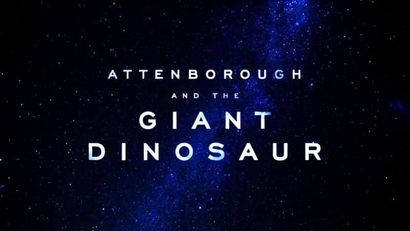 外语原版纪录片《阿滕伯勒和巨型恐龙/Attenborough and the Giant Dinosaur 》原版无字/外挂字幕 - 纪录片1080P/720P/360P高清标清网盘迅雷下载